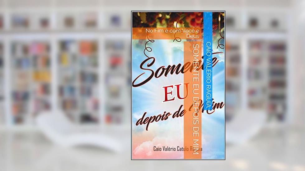 Somente Eu, depois de Mim, do autor Caio Valério Catulo Ráguia