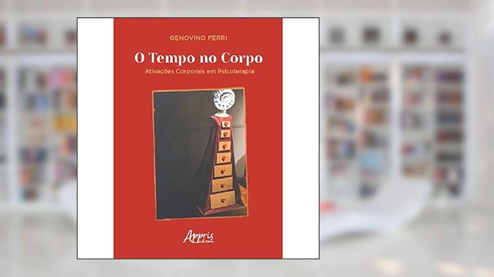 O Tempo no Corpo: Ativações Corporais em Psicoterapia, do autor Genovino Ferri
