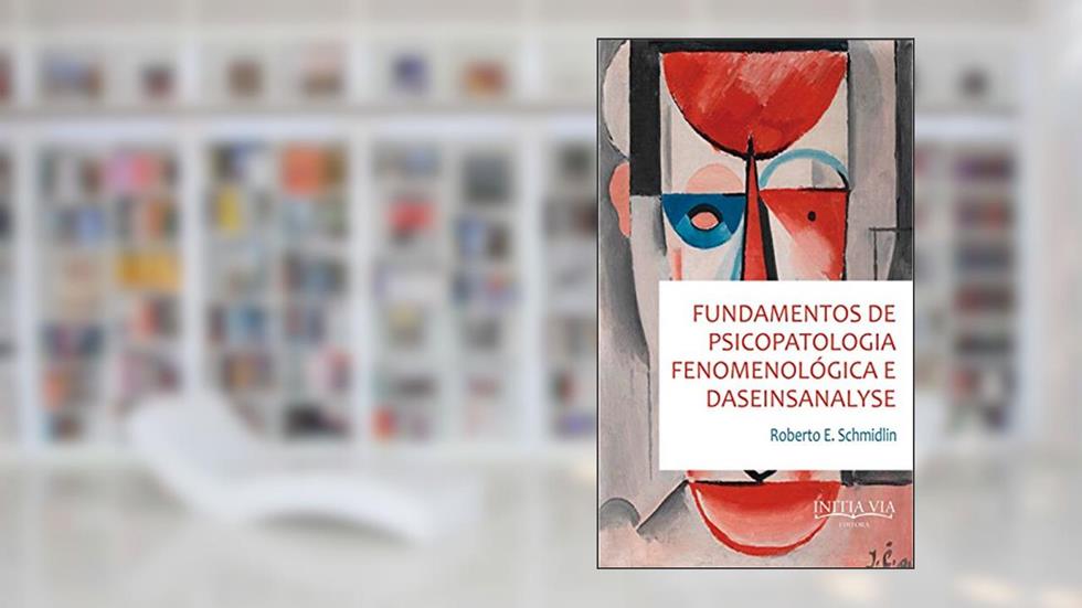 Fundamentos de psicopatologia fenomenológica e daseinsanalyse, do autor Roberto Schmidlin