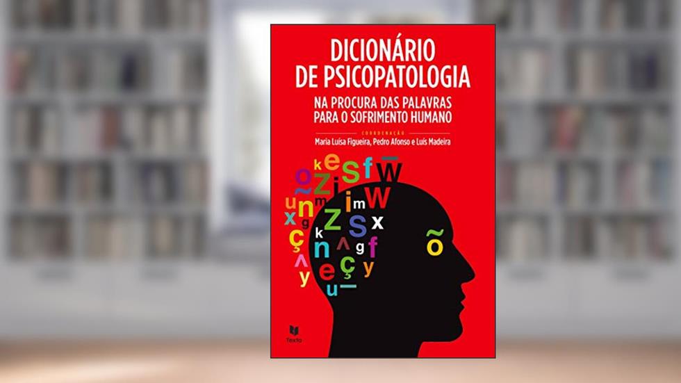 Dicionário de Psicopatologia, do autor Luís Madeira; Maria Luísa Figueira; Pedro Afonso