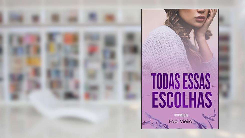 Todas essas escolhas: O badboy e a goodgirl, do autor Fabi Vieira