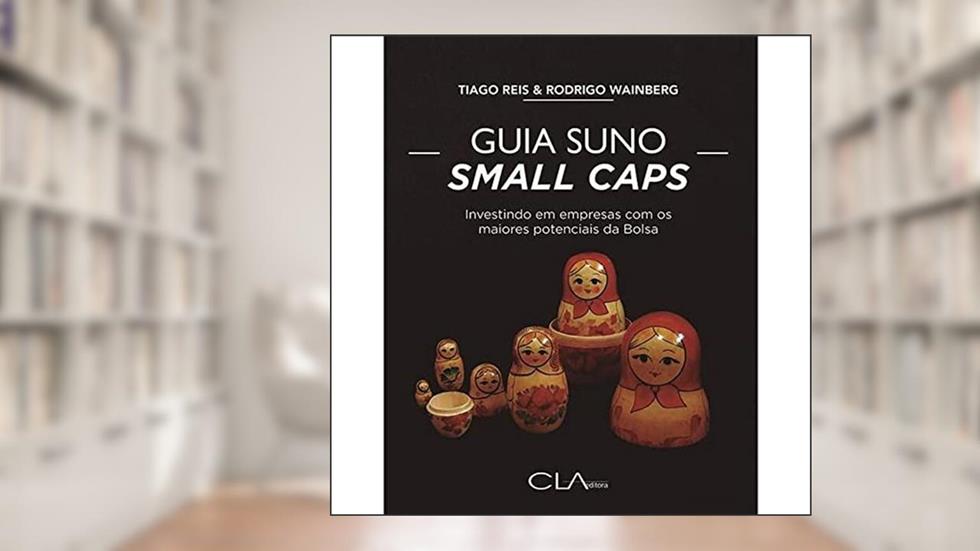Guia Suno Small Caps: Investindo em empresas com os maiores potenciais da Bolsa, do autor Tiago Reis; Rodrigo Wainberg