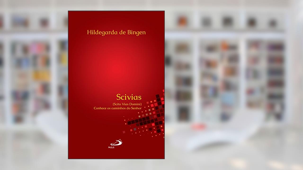Scivias: (Scito Vias Domini) Conhece os caminhos do Senhor (Amantes do mistério), do autor Hildegarda de Bingen