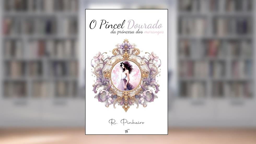 O Pincel Dourado da Princesa dos Morangos (A Saga de Erdbeere Livro 1), do autor R. Pinheiro