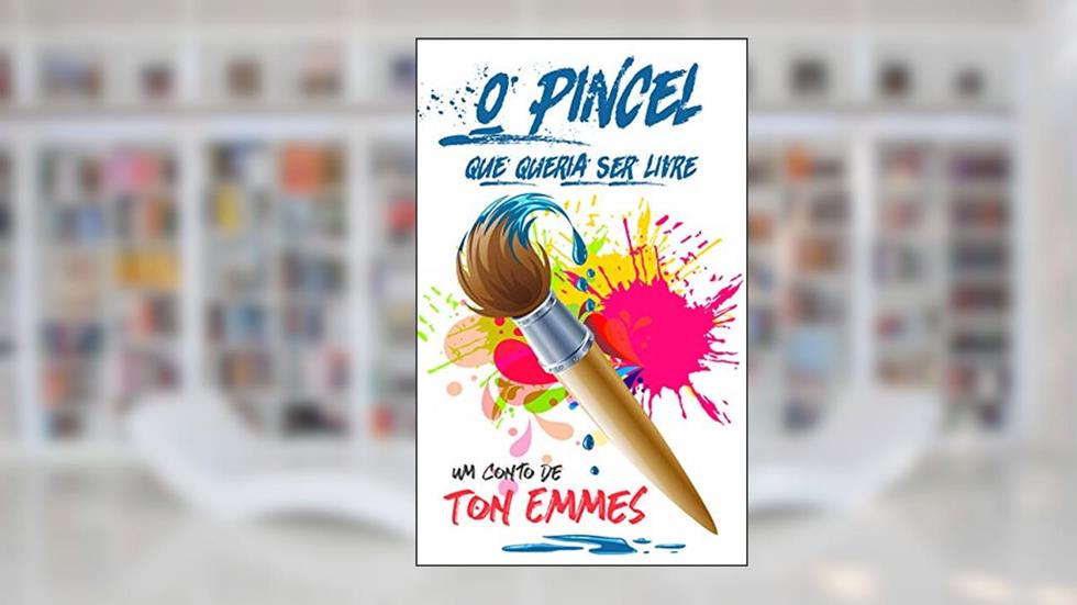 O PINCEL QUE QUERIA SER LIVRE, do autor TON EMMES