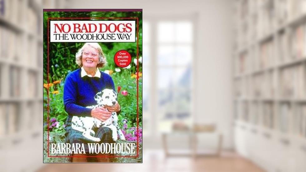 Barbara Woodhouse: No Bad Dogs : The Woodhouse Way (Paperback); 1984 Edition, do autor Barbara Woodhouse