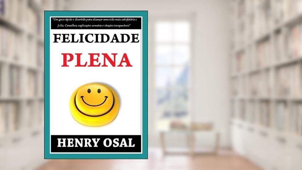Felicidade Plena, do autor Henry Osal