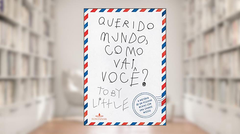 Querido mundo, como vai você?: A história de um pequeno menino com uma grande missão, do autor Toby Little