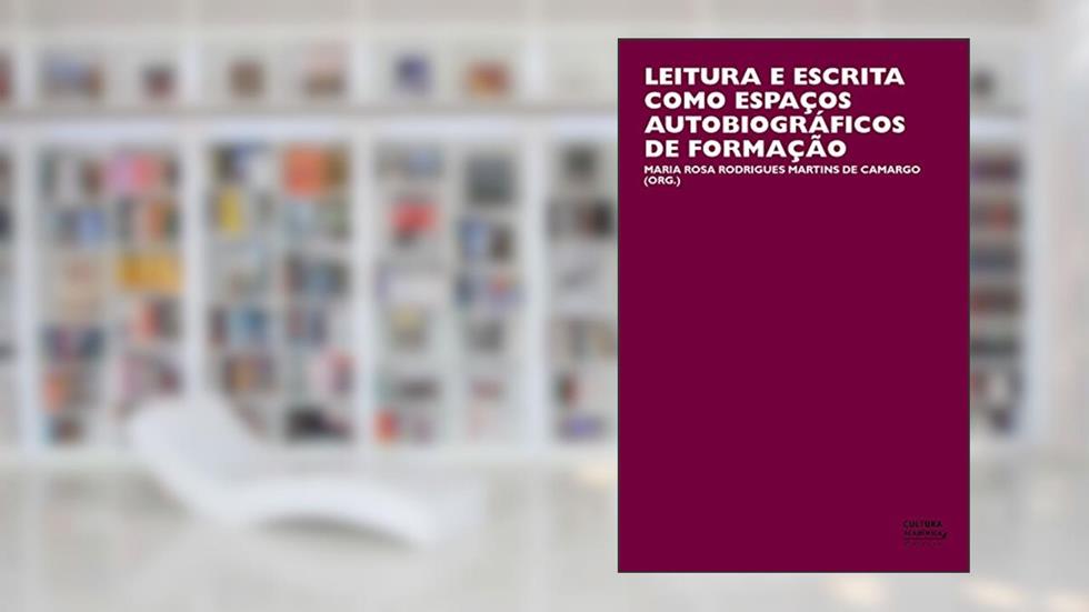 Leitura e escrita como espaços autobiográficos de formação, do autor Maria Rosa Rodrigues Martins de Camargo; Vivian Carla Calixto dos Santos