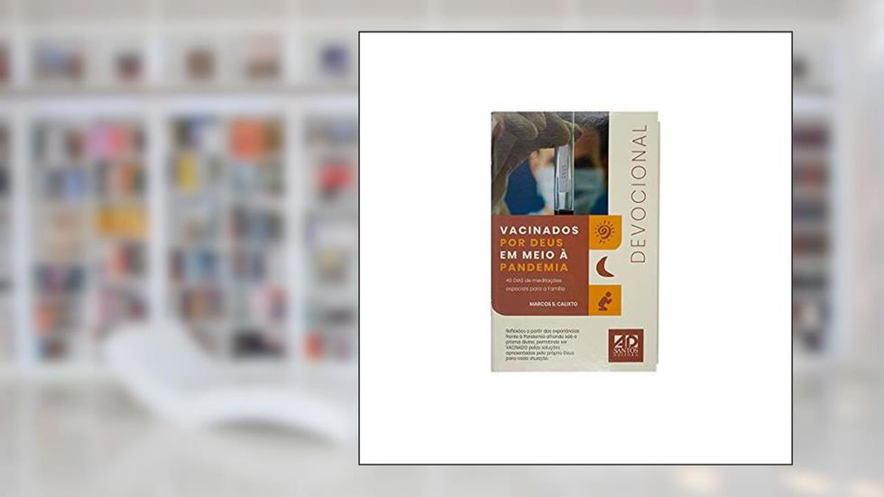 Vacinados por Deus em Meio à Pandemia | 40 Dias de Meditações Especiais para a Família | Marcos S. Calixto, do autor Marcos S. Calixto