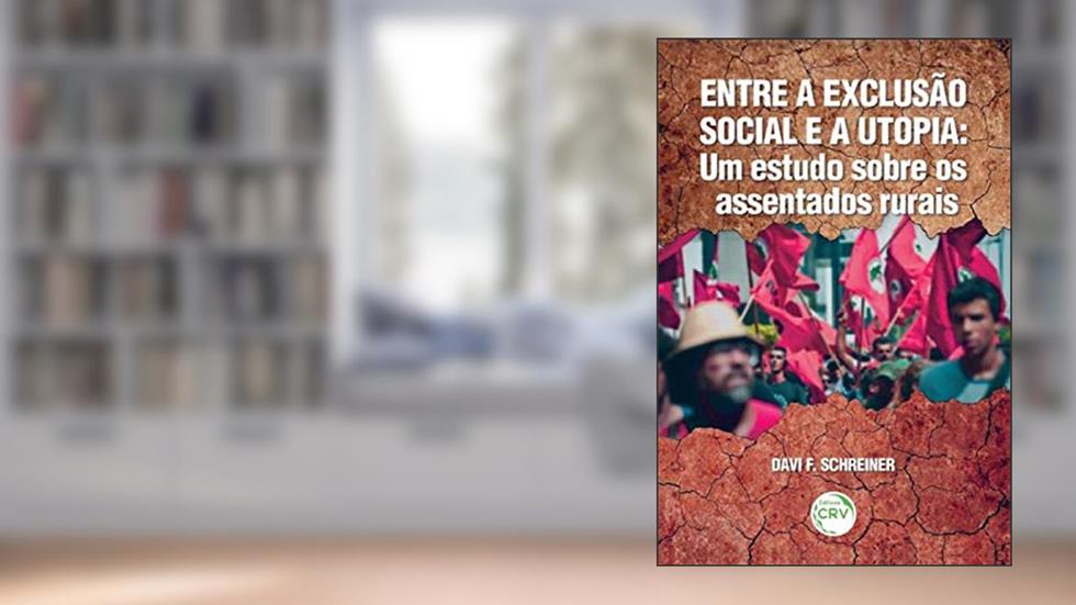 Entre a exclusão social e a utopia: um estudo sobre os assentados rurais, do autor Davi Félix Schreiner