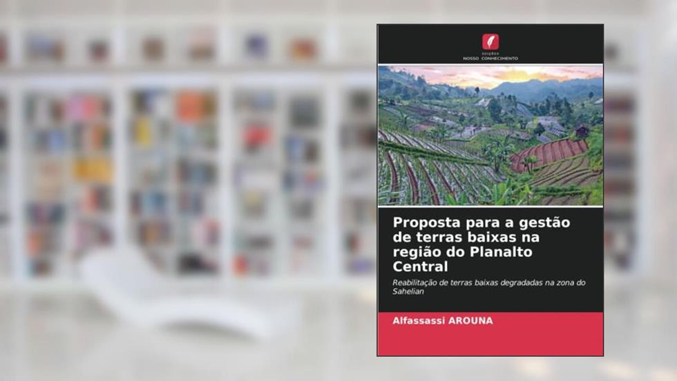 Proposta para a gestão de terras baixas na região do Planalto Central: Reabilitação de terras baixas degradadas na zona do Sahelian, do autor Alfassassi Arouna