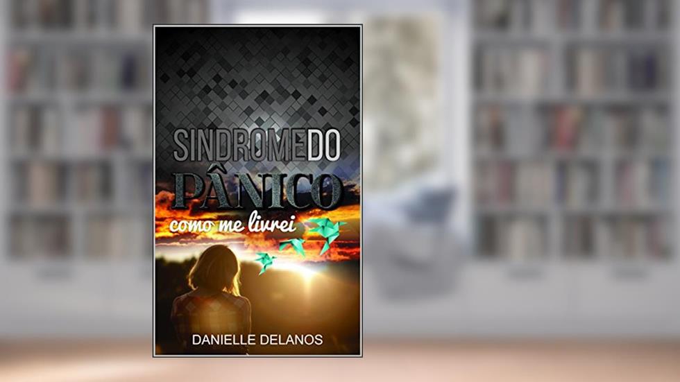 Sindrome do Panico: Como me Livrei, do autor Danielle Delanos