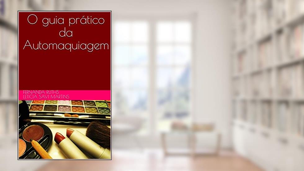 O guia prático da Automaquiagem, do autor Fernanda Ruths Leticia Savi Martins; Fernanda Ruths