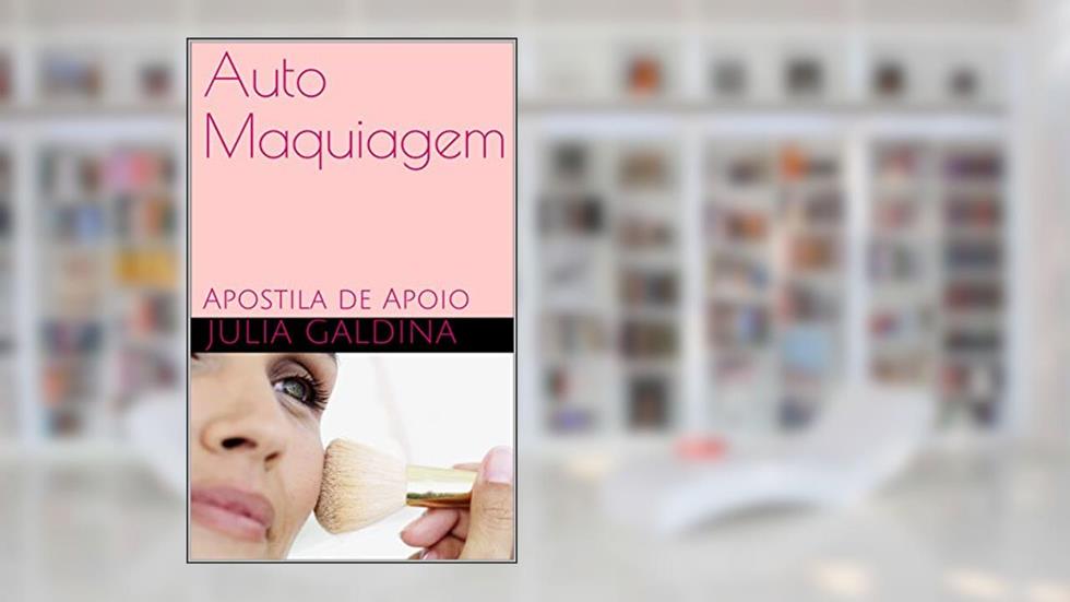 Auto Maquiagem : Apostila de Apoio, do autor Julia Galdina