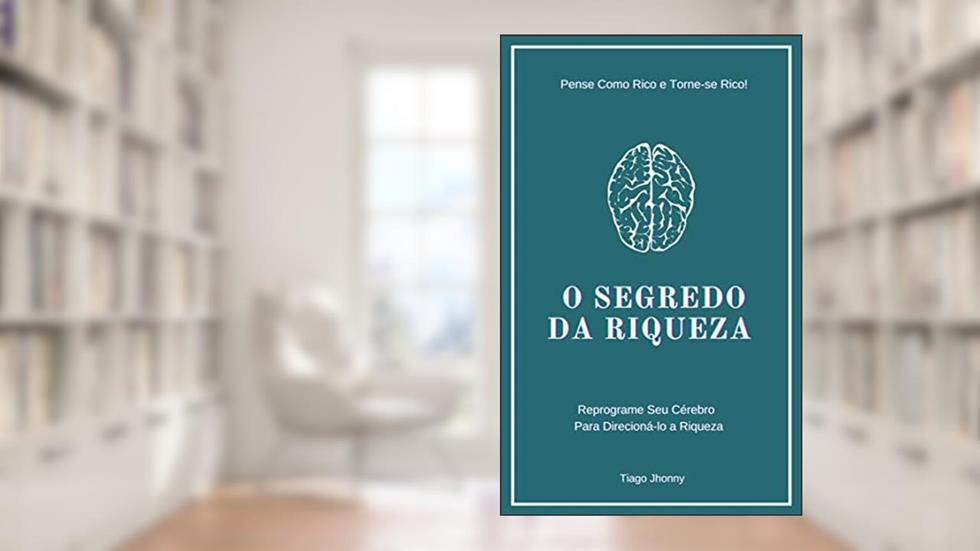 O Segredo da Riqueza, do autor Tiago Jhonny