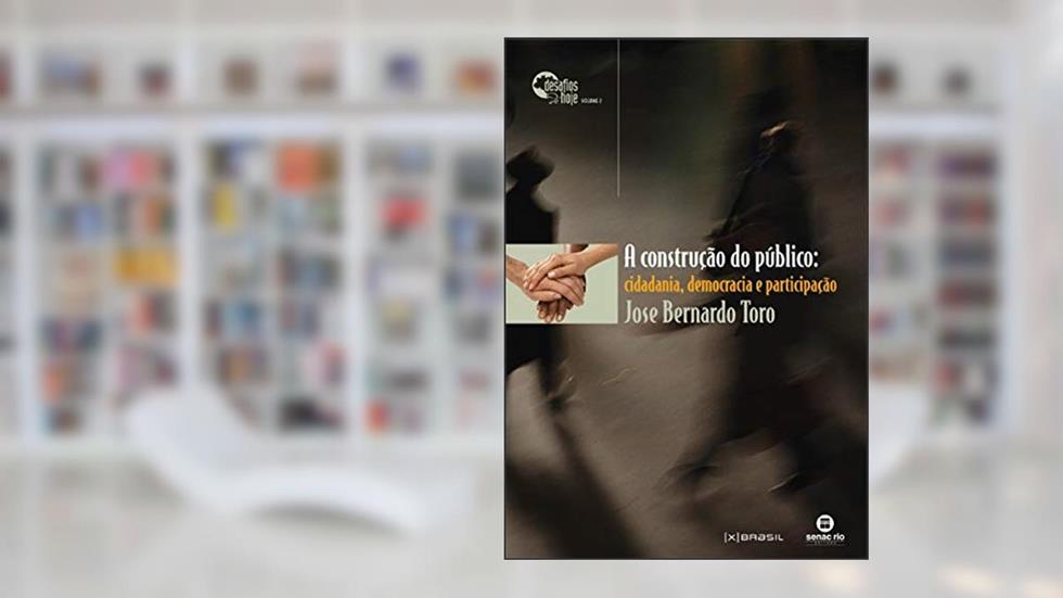 A construção do público: Cidadania, democracia: Cidadania, Democracia e Participação, do autor José Bernardo Toro