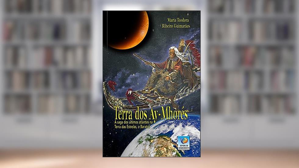 Terra Dos Ay-mhorés: A Saga Dos últimos Atlântes Na Terra Das Estrelas, O Baratzil, do autor Maria Teodora Ribeiro Guimarães