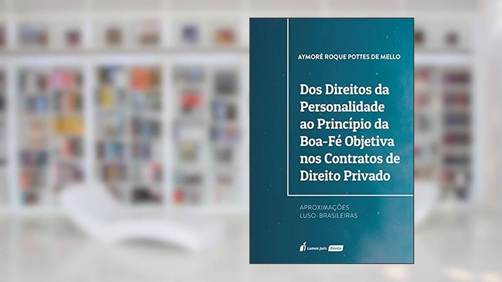 Direitos Da Personalidade Ao Princípio Da Boa-fé Objetiva Nos Contratos De Direito Privado, Dos - 2021, do autor Aymoré Roque Pottes De Mello