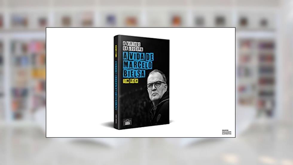 Virtude Da Loucura, A: A Vida De Marcelo Bielsa, do autor Tim Rich