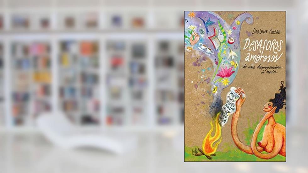 Desaforos amorosos de uma desprogramadora de medos, do autor Darlene Coelho