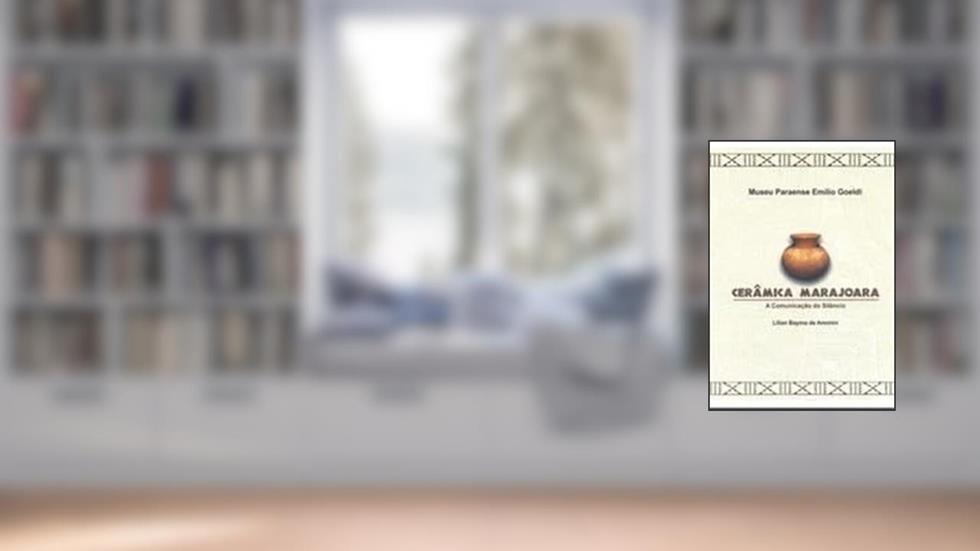 Cerâmica Marajoara. A Comunicação do Silêncio, do autor Lilian Bayma Amorim