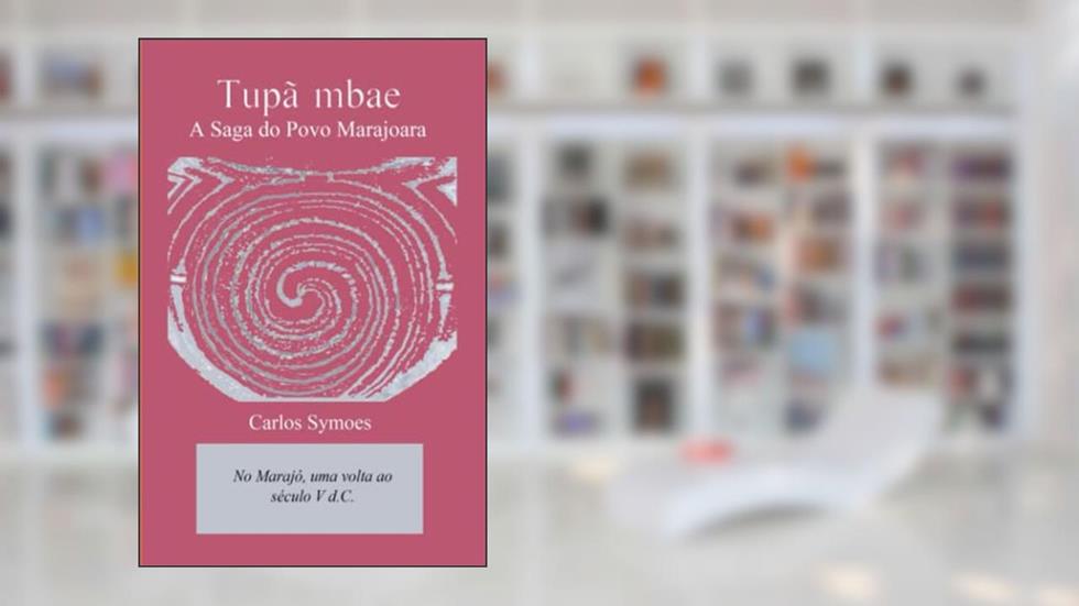 Tupã mbae: A Saga do Povo Marajoara (Portuguese Edition), do autor Carlos Symoes