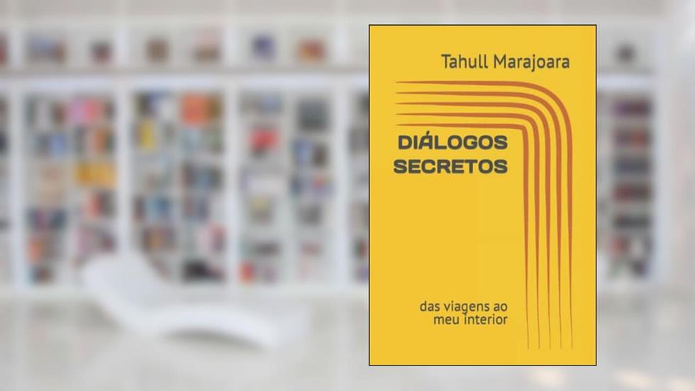 Diálogos Secretos: das viagens ao meu interior, do autor Tahull Marajoara