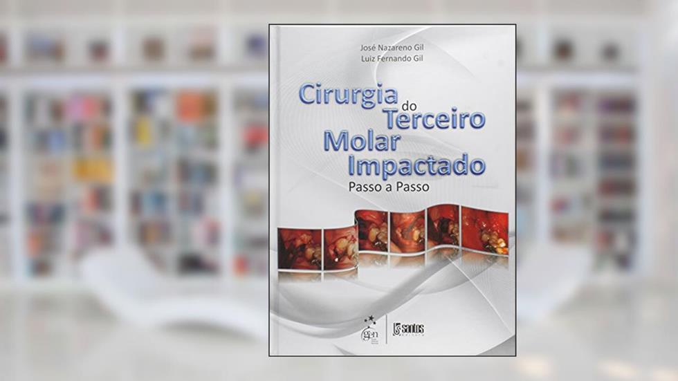 Cirurgia do Terceiro Molar Impactado - Passo a Passo, do autor José Nazareno Gil; Luiz Fernado Gil