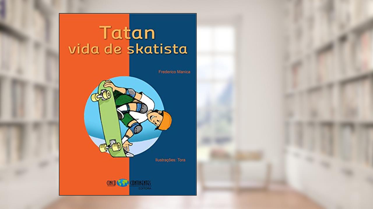 Tatan - Vida de Skatista (As aventuras radicais da turma da Florinda e da Florisbela Livro 1), do autor Frederico Manica