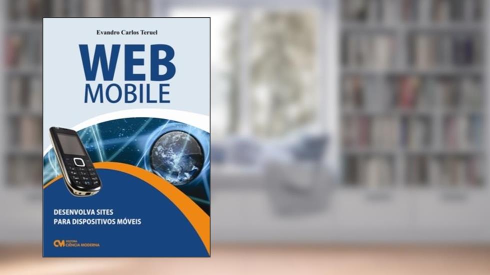 Web Mobile - Desenvolva Sites Para Dispositivos Moveis com Tecnologias de U - 1, do autor Teruel
