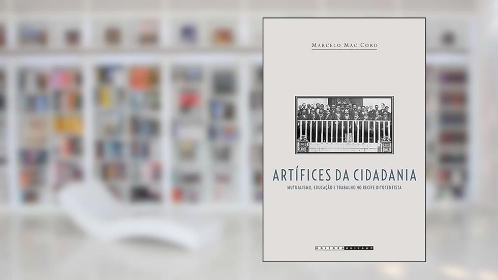 Artífices da cidadania: Mutualismo, educação e trabalho, do autor Marcelo Mac Cord