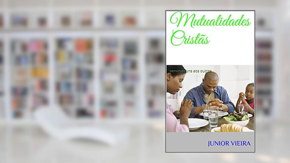 Mutualidades Cristãs: servindo uns aos outros, do autor Junior Vieira