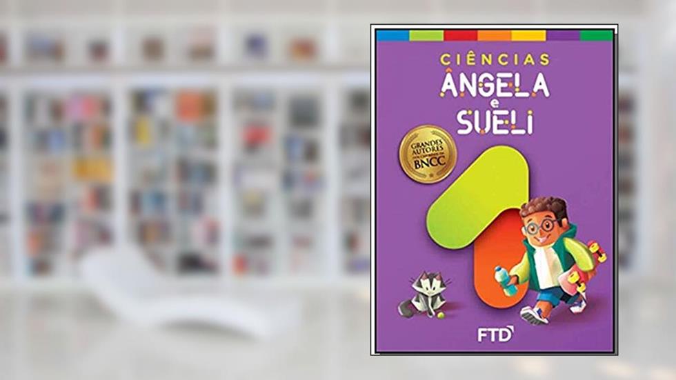 Grandes Autores - Ciências - Angela e Sueli - 1º Ano, do autor Ângela Gil; Sueli Fanizzi