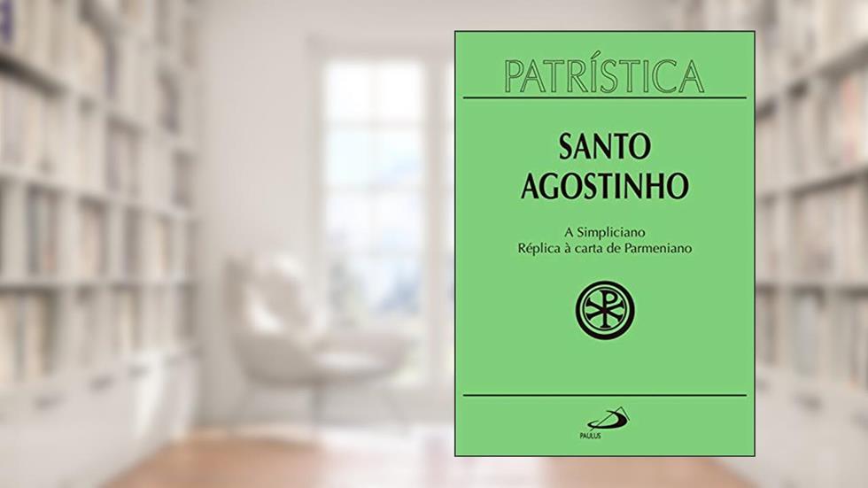 Patrística - A Simpliciano | Réplica à carta de Parmeniano - Volume 41, do autor Santo Agostinho