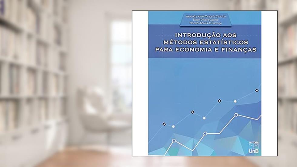 Introdução aos Métodos Estatísticos Para Economia e Finanças, do autor Alexandre Xavier Ywata De Carvalho; Daniel Oliveira Cajueiro; Reinaldo Soares De Camargo