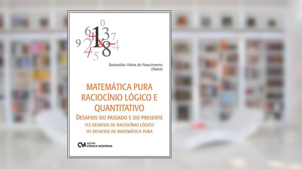 Matematica Pura Raciocinio Logico e Quantitativo - Desafios do Passado e do - 1, do autor Nascimento