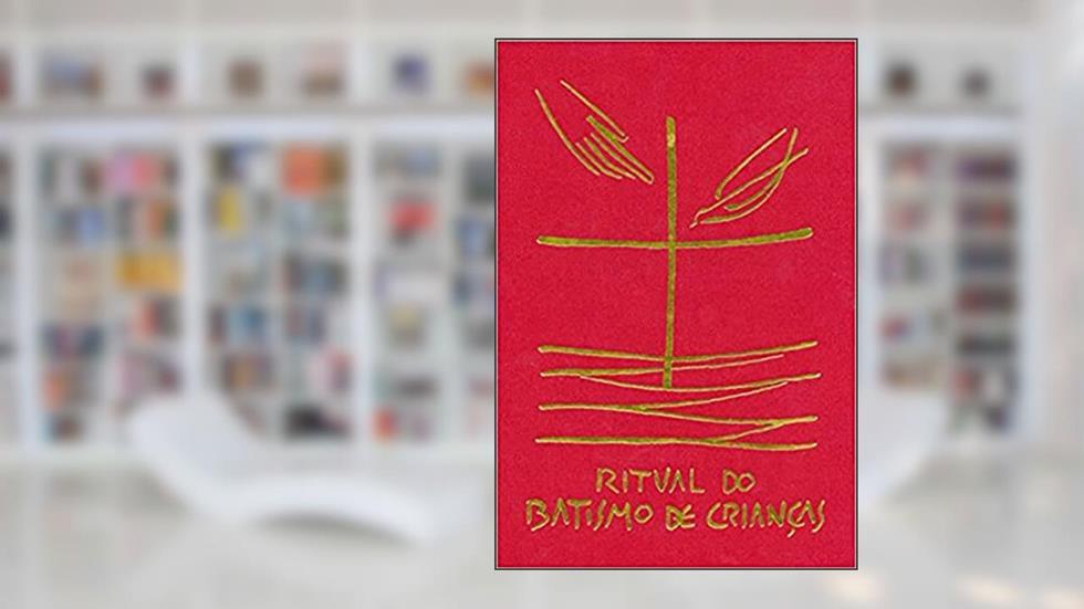 Ritual do Batismo de Crianças, do autor Sagrada Congregação para o Culto Divino