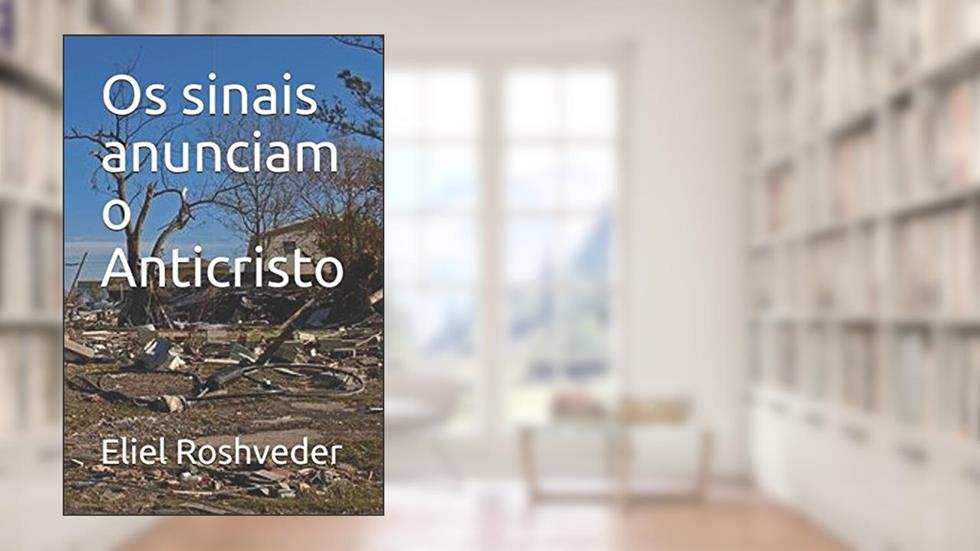 Os sinais anunciam o Anticristo, do autor Eliel Roshveder