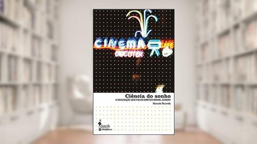 Capa de Ciência do Sonho: a Imaginação sem fim do Diretor Michel Gondry, do autor Marcelo Rezende