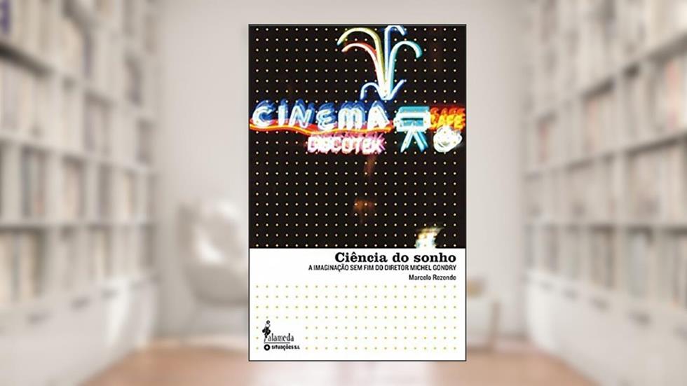 Ciência do Sonho: a Imaginação sem fim do Diretor Michel Gondry, do autor Marcelo Rezende