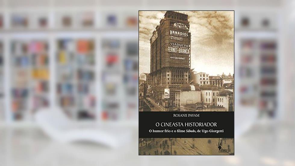 O Cineasta Historiador: o Humor Frio e o Filme Sábado, de Ugo Giorgetti, do autor Rosane Pavam