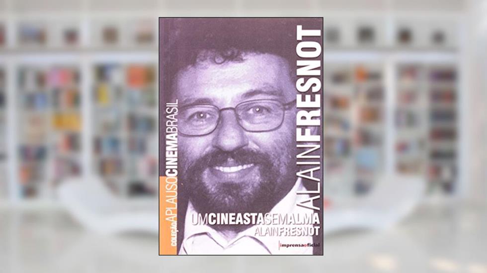 Um Cineasta Sem Alma - Coleção Aplauso, do autor Alain Fresnot