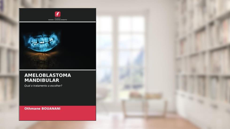 AMELOBLASTOMA MANDIBULAR: Qual o tratamento a escolher?, do autor Othmane BOUANANI