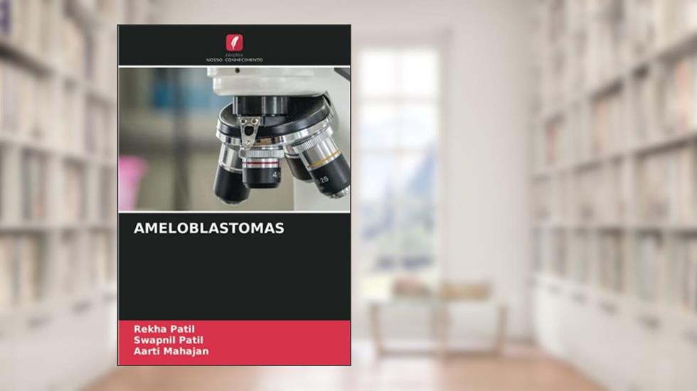 AMELOBLASTOMAS, do autor Rekha Patil; Swapnil Patil; Aarti Mahajan