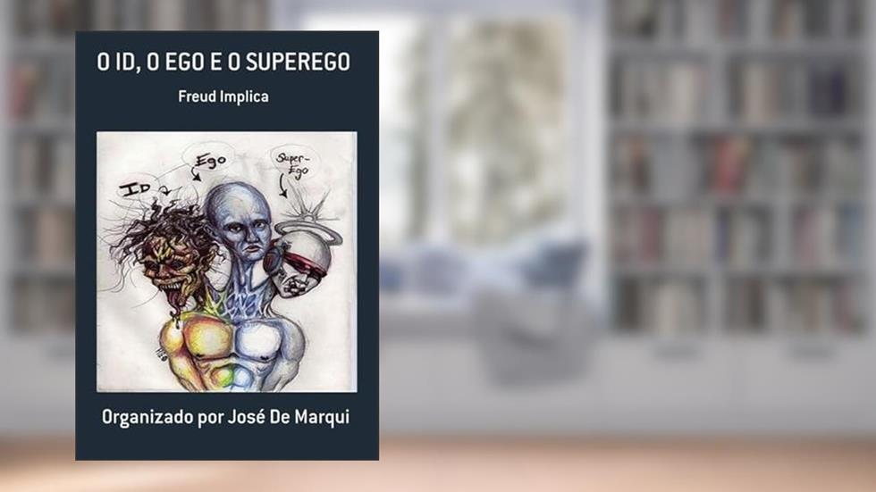 O Id, o Ego e o Superego, do autor Organizado Por José De Marqui