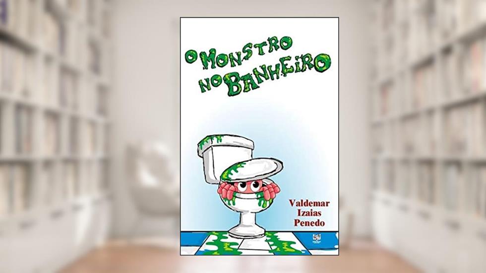 O monstro no banheiro, do autor Valdemar Izaias Penedo