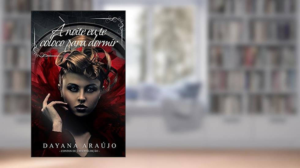 À noite eu te coloco para dormir- Contos de uma Maldição, do autor Dayana Araújo