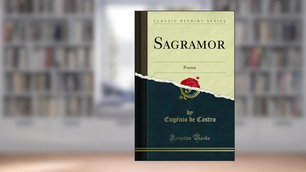 Sagramor: Poema (Classic Reprint), do autor Eugénio de Castro