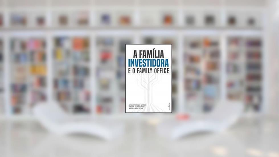 A Família Investidora e o Family Office, do autor Antônio Fernando Azevedo